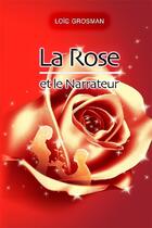 Couverture du livre « La rose et le narrateur » de Loic Grosman aux éditions Les Livres De Demain
