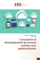 Couverture du livre « Conception et développement de services mobiles avec géolocalisation » de Abdoukarim Dit Sega Ly aux éditions Editions Universitaires Europeennes