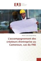 Couverture du livre « L'accompagnement des createurs d'entreprise au cameroun, cas du fne » de Mendo Martin aux éditions Editions Universitaires Europeennes