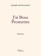 Couverture du livre « J'ai beau promettre » de Isabelle De Rochefort aux éditions Baudelaire