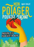 Couverture du livre « Mon potager pouvoir d'achat : produire plus pour acheter moins » de Maud Roulot aux éditions Tana
