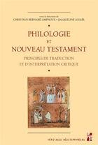 Couverture du livre « Philologie et nouveau testament ; principes de traduction et d'interprétation critique » de Jacqueline Assael et Christian-Bernard Amphoux aux éditions Pu De Provence