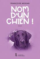 Couverture du livre « Nom d un chien ! » de Mejean Francoise aux éditions Sydney Laurent