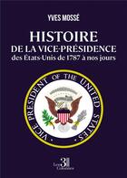 Couverture du livre « Histoire de la vice-présidence des États-Unis de 1787 à nos jours » de Yves Mosse aux éditions Les Trois Colonnes