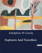 Couverture du livre « Explorers And Travellers » de Greely Adolphus W aux éditions Culturea