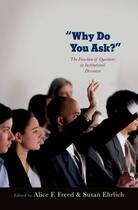 Couverture du livre « Why Do You Ask?: The Function of Questions in Institutional Discourse » de Alice Freed aux éditions Oxford University Press Usa