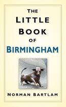 Couverture du livre « The Little Book of Birmingham » de Bartlam Norman aux éditions History Press Digital