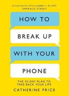 Couverture du livre « HOW TO BREAK UP WITH YOUR PHONE - THE 30-DAY PLAN TO TAKE BACK YOUR LIFE » de Catherine Price aux éditions Trapeze