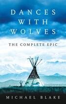 Couverture du livre « DANCES WITH WOLVES: THE AMERICAN FRONTIER EPIC - INCLUDING THE HOLY ROAD » de Michael Blake aux éditions Head Of Zeus