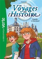 Couverture du livre « Nos voyages dans l'Histoire Tome 1 : enquête à Chambord » de Cahour Chantal et Charles Deroo aux éditions Hachette Jeunesse