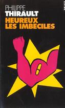 Couverture du livre « Heureux les imbéciles » de Philippe Thirault aux éditions Points