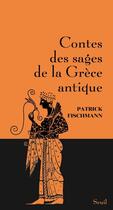 Couverture du livre « Contes des sages de la Grèce antique » de Patrick Fischmann aux éditions Seuil