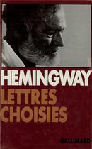 Couverture du livre « Lettres choisies 1917-1961 » de Ernest Hemingway aux éditions Gallimard