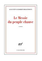 Couverture du livre « Le messie du peuple chauve » de Augustin Guilbert-Billetdoux aux éditions Gallimard
