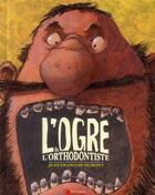 Couverture du livre « L'ogre et l'orthodontiste » de Jean-Francois Dumont aux éditions Pere Castor