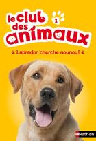 Couverture du livre « Le club des animaux ; labrador cherche nounou ! » de Christelle Chatel aux éditions Nathan