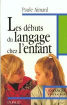 Couverture du livre « Les debuts du langage chez l enfant » de Paule Aimard aux éditions Dunod