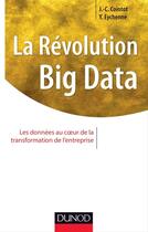 Couverture du livre « La révolution big data ; les données au coeur de la transformation de l'entreprise » de Jean-Charles Cointot et Yves Eychenne aux éditions Dunod