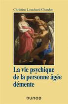 Couverture du livre « La vie psychique de la personne âgée démente » de Christine Louchard Chardon aux éditions Dunod