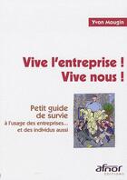 Couverture du livre « Vive l'entreprise ! vive nous ! petit guide de survie à l'usage des entreprises...et des individus aussi » de Yvon Mougin aux éditions Afnor