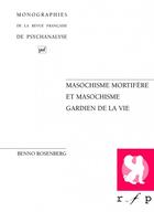 Couverture du livre « Masochisme mortifère & masocochisme gardien de la vie » de Benno Rosenberg aux éditions Puf