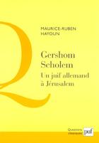 Couverture du livre « Gershom Scholem ; un juif allemand à Jérusalem » de Maurice-Ruben Hayoun aux éditions Puf