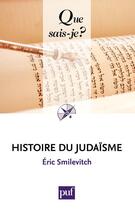 Couverture du livre « Histoire du judaïsme » de Eric Smilevitch aux éditions Que Sais-je ?