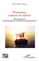 Couverture du livre « Personne, nature et raison : Robert Spaemann et la dialectique du naturalisme et du spiritualisme » de Paulin Sabuy Sabangu aux éditions L'harmattan