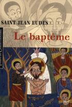Couverture du livre « Le baptême » de St Jean Eudes aux éditions Cerf