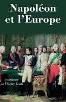 Couverture du livre « Napoléon et l'Europe : Regards sur une politique » de Thierry Lentz aux éditions Fayard