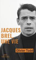 Couverture du livre « Jacques Brel, une vie » de Olivier Todd aux éditions Robert Laffont