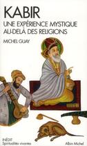 Couverture du livre « Kabir ; une expérience mystique au-delà des religions » de Guay Michel aux éditions Albin Michel