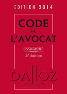 Couverture du livre « Code de l'avocat commenté (édition 2014) » de  aux éditions Dalloz