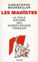 Couverture du livre « Les maoïstes ; la folle histoire des gardes rouges français » de Bourseiller Christophe aux éditions Plon