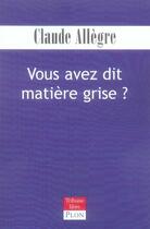 Couverture du livre « Vous avez dit matière grise ? » de Claude Allegre aux éditions Plon