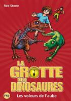 Couverture du livre « La grotte des dinosaures Tome 18 : Les voleurs de l'aube » de Rex Stone aux éditions Pocket Jeunesse