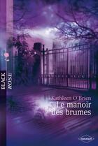 Couverture du livre « Le manoir des brumes » de Kathleen O'Brien aux éditions Harlequin