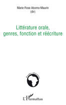 Couverture du livre « Littérature orale, genres, fonction et réécriture » de Marie-Rose Abomo-Maurin aux éditions L'harmattan
