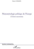 Couverture du livre « Phénoménologie politique de l'Europe ; l'union souveraine » de Xavier Cauquil aux éditions L'harmattan