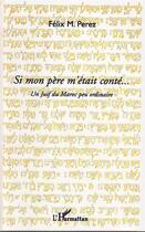 Couverture du livre « Si mon père m'etait conté... un juif du Maroc peu ordinaire » de Felix M. Perez aux éditions L'harmattan