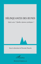 Couverture du livre « Délinquance des jeunes ; quels actes ? quelles réponses juridiques ? » de Pierrette Poncela aux éditions Editions L'harmattan