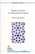 Couverture du livre « Pensee et devenir du monde arabo-islamique - valeurs et puissance » de Mustapha Hogga aux éditions Editions L'harmattan