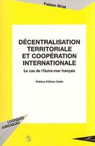 Couverture du livre « Decentralisation territoriale et cooperation internationale - le cas de l'outre-mer francais » de Fabien Brial aux éditions Editions L'harmattan