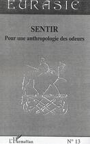 Couverture du livre « Revue Eurasie t.13 : sentir pour une anthropologie des odeurs » de Revue Eurasie aux éditions Editions L'harmattan