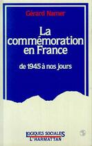 Couverture du livre « La commémoration en France de 1945 à nos jours » de Gerard Namer aux éditions Editions L'harmattan