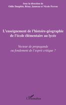 Couverture du livre « L'enseignement de l'histoire-géographie de l'école élémentaire au lycée ; vecteur de propagande ou fondement de l'esprit critique ? » de Odile Dauphin et Remy Janneau et Nicole Perron aux éditions L'harmattan