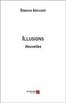 Couverture du livre « Illusions » de Abdelkader Benaricha aux éditions Editions Du Net