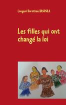 Couverture du livre « Les filles qui ont changé la loi » de Longeni Dorothee Basosila aux éditions Books On Demand
