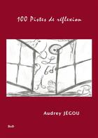 Couverture du livre « 100 pistes de réflexion » de Audrey Jegou aux éditions Books On Demand