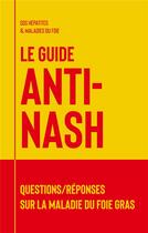 Couverture du livre « Le guide anti-nash - questions/reponses sur la maladie du foie gras » de Sos Hepatites Et Mal aux éditions Books On Demand